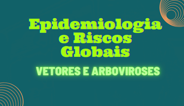 Vetores e Arboviroses: Epidemiologia e Riscos Globais